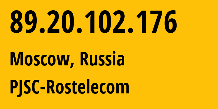 IP address 89.20.102.176 (Moscow, Moscow, Russia) get location, coordinates on map, ISP provider AS12389 PJSC-Rostelecom // who is provider of ip address 89.20.102.176, whose IP address