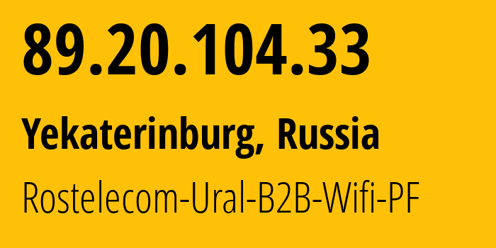 IP address 89.20.104.33 (Yekaterinburg, Sverdlovsk Oblast, Russia) get location, coordinates on map, ISP provider AS12389 Rostelecom-Ural-B2B-Wifi-PF // who is provider of ip address 89.20.104.33, whose IP address