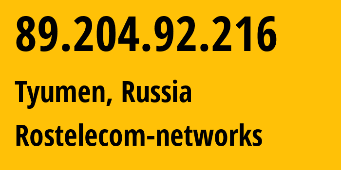 IP address 89.204.92.216 (Tyumen, Tyumen Oblast, Russia) get location, coordinates on map, ISP provider AS12389 Rostelecom-networks // who is provider of ip address 89.204.92.216, whose IP address