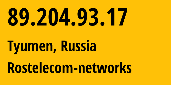 IP address 89.204.93.17 (Tyumen, Tyumen Oblast, Russia) get location, coordinates on map, ISP provider AS12389 Rostelecom-networks // who is provider of ip address 89.204.93.17, whose IP address