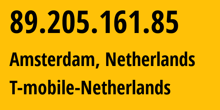 IP address 89.205.161.85 (Amsterdam, North Holland, Netherlands) get location, coordinates on map, ISP provider AS31615 T-mobile-Netherlands // who is provider of ip address 89.205.161.85, whose IP address