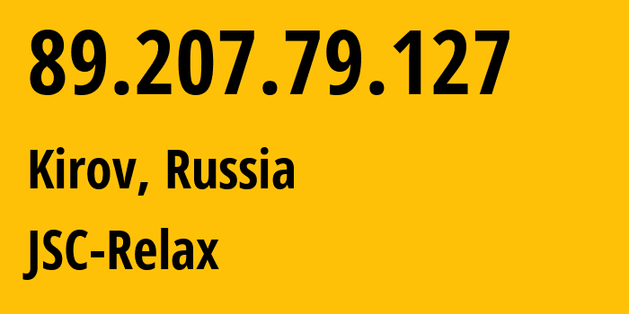 IP address 89.207.79.127 (Kirov, Kirov Oblast, Russia) get location, coordinates on map, ISP provider AS41123 JSC-Relax // who is provider of ip address 89.207.79.127, whose IP address