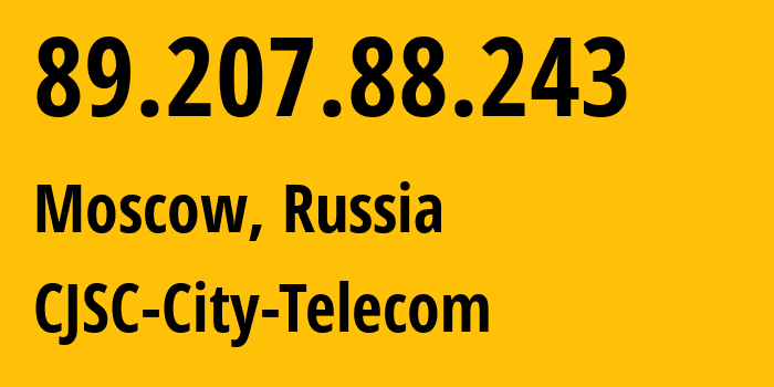 IP address 89.207.88.243 (Moscow, Moscow, Russia) get location, coordinates on map, ISP provider AS28891 CJSC-City-Telecom // who is provider of ip address 89.207.88.243, whose IP address