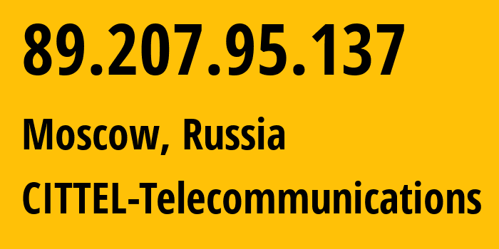 IP address 89.207.95.137 (Moscow, Moscow, Russia) get location, coordinates on map, ISP provider AS28891 CITTEL-Telecommunications // who is provider of ip address 89.207.95.137, whose IP address