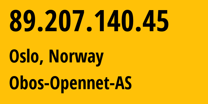 IP address 89.207.140.45 (Oslo, Oslo County, Norway) get location, coordinates on map, ISP provider AS211309 Obos-Opennet-AS // who is provider of ip address 89.207.140.45, whose IP address