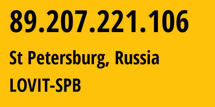 IP address 89.207.221.106 (St Petersburg, St.-Petersburg, Russia) get location, coordinates on map, ISP provider AS41275 LOVIT-SPB // who is provider of ip address 89.207.221.106, whose IP address