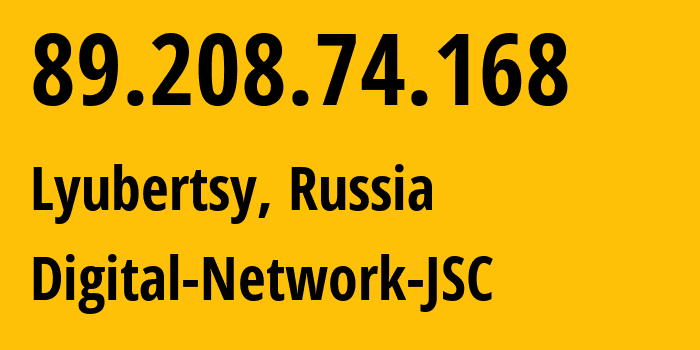 IP address 89.208.74.168 (Lyubertsy, Moscow Oblast, Russia) get location, coordinates on map, ISP provider AS12695 LLC-Digital-Network // who is provider of ip address 89.208.74.168, whose IP address