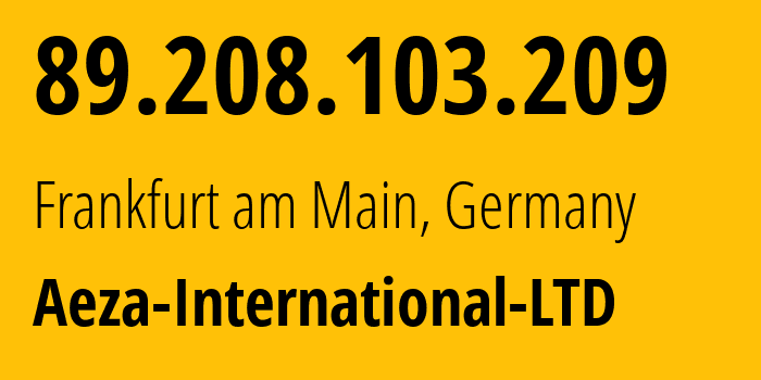 IP-адрес 89.208.103.209 (Франкфурт, Гессен, Германия) определить местоположение, координаты на карте, ISP провайдер AS210644 Aeza-International-LTD // кто провайдер айпи-адреса 89.208.103.209