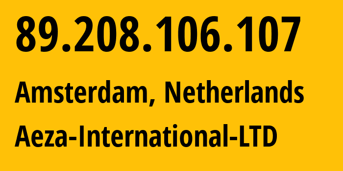 IP address 89.208.106.107 (Amsterdam, North Holland, Netherlands) get location, coordinates on map, ISP provider AS210644 Aeza-International-LTD // who is provider of ip address 89.208.106.107, whose IP address