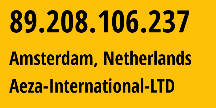 IP address 89.208.106.237 (Amsterdam, North Holland, Netherlands) get location, coordinates on map, ISP provider AS210644 Aeza-International-LTD // who is provider of ip address 89.208.106.237, whose IP address