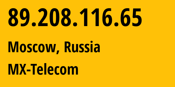 IP address 89.208.116.65 (Moscow, Moscow, Russia) get location, coordinates on map, ISP provider AS44429 MX-Telecom // who is provider of ip address 89.208.116.65, whose IP address