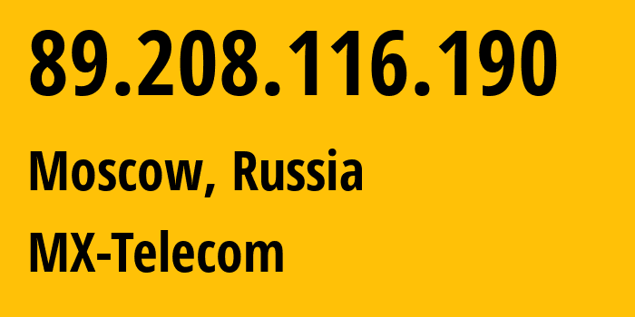 IP address 89.208.116.190 (Moscow, Moscow, Russia) get location, coordinates on map, ISP provider AS44429 MX-Telecom // who is provider of ip address 89.208.116.190, whose IP address