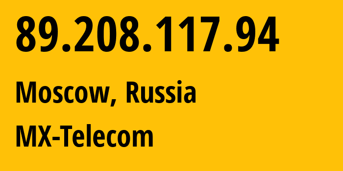 IP address 89.208.117.94 (Moscow, Moscow, Russia) get location, coordinates on map, ISP provider AS44429 MX-Telecom // who is provider of ip address 89.208.117.94, whose IP address