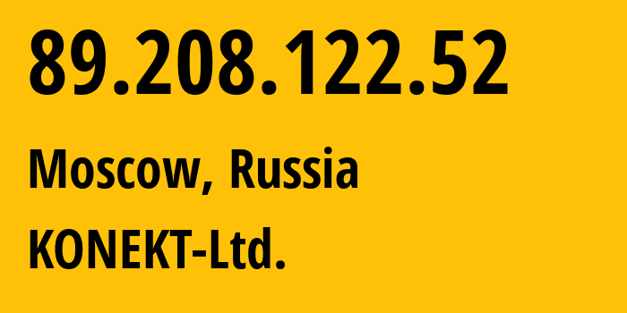 IP address 89.208.122.52 (Moscow, Moscow, Russia) get location, coordinates on map, ISP provider AS44555 KONEKT-Ltd. // who is provider of ip address 89.208.122.52, whose IP address