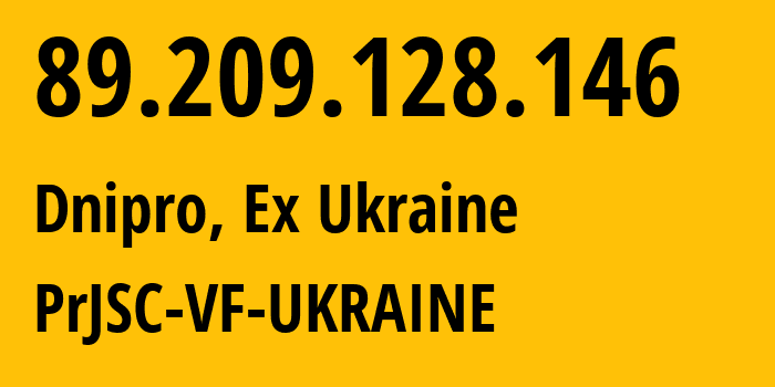 IP address 89.209.128.146 get location, coordinates on map, ISP provider AS21497 PrJSC-VF-UKRAINE // who is provider of ip address 89.209.128.146, whose IP address