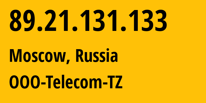 IP address 89.21.131.133 (Moscow, Moscow, Russia) get location, coordinates on map, ISP provider AS15672 OOO-Telecom-TZ // who is provider of ip address 89.21.131.133, whose IP address