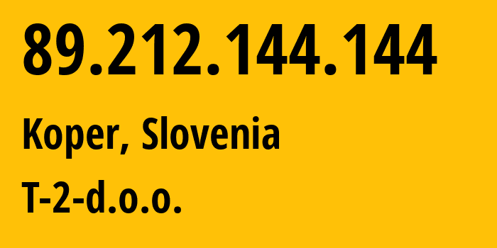 IP address 89.212.144.144 (Koper, Koper, Slovenia) get location, coordinates on map, ISP provider AS34779 T-2-d.o.o. // who is provider of ip address 89.212.144.144, whose IP address