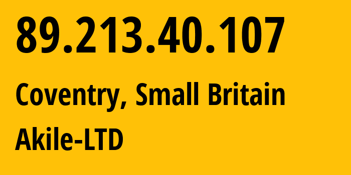 IP address 89.213.40.107 (Coventry, England, Small Britain) get location, coordinates on map, ISP provider AS61112 Akile-LTD // who is provider of ip address 89.213.40.107, whose IP address