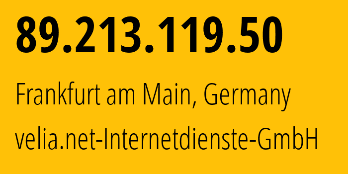 IP address 89.213.119.50 (Frankfurt am Main, Hesse, Germany) get location, coordinates on map, ISP provider AS29066 velia.net-Internetdienste-GmbH // who is provider of ip address 89.213.119.50, whose IP address