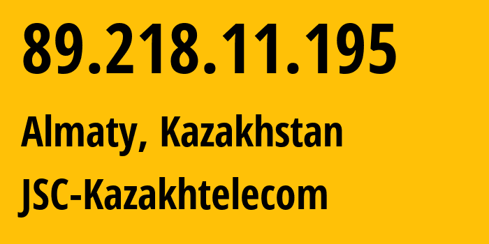 IP address 89.218.11.195 (Almaty, Almaty, Kazakhstan) get location, coordinates on map, ISP provider AS9198 JSC-Kazakhtelecom // who is provider of ip address 89.218.11.195, whose IP address