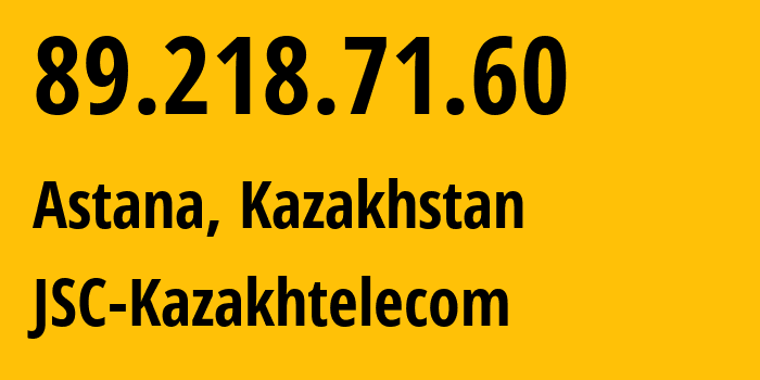 IP-адрес 89.218.71.60 (Астана, Город Астана, Казахстан) определить местоположение, координаты на карте, ISP провайдер AS9198 JSC-Kazakhtelecom // кто провайдер айпи-адреса 89.218.71.60