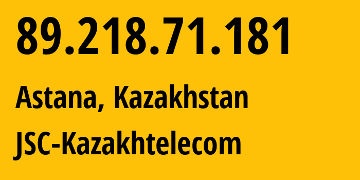 IP address 89.218.71.181 (Astana, Astana, Kazakhstan) get location, coordinates on map, ISP provider AS9198 JSC-Kazakhtelecom // who is provider of ip address 89.218.71.181, whose IP address