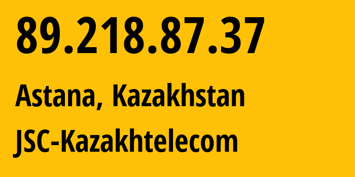 IP-адрес 89.218.87.37 (Астана, Город Астана, Казахстан) определить местоположение, координаты на карте, ISP провайдер AS9198 JSC-Kazakhtelecom // кто провайдер айпи-адреса 89.218.87.37