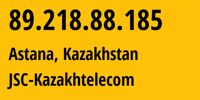 IP address 89.218.88.185 (Astana, Astana, Kazakhstan) get location, coordinates on map, ISP provider AS9198 JSC-Kazakhtelecom // who is provider of ip address 89.218.88.185, whose IP address