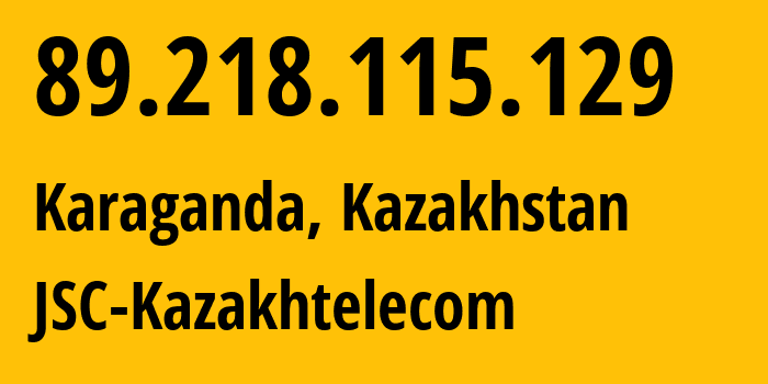 IP address 89.218.115.129 (Karaganda, Karaganda, Kazakhstan) get location, coordinates on map, ISP provider AS9198 JSC-Kazakhtelecom // who is provider of ip address 89.218.115.129, whose IP address