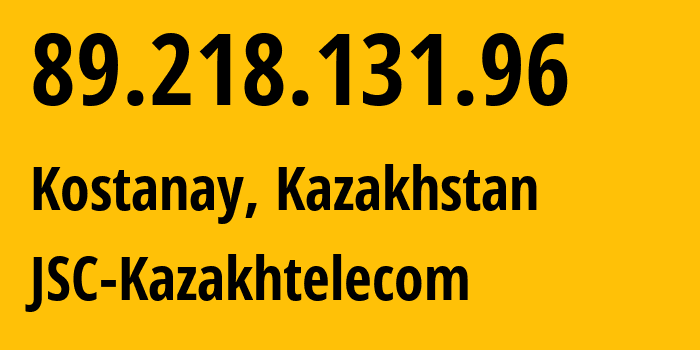 IP address 89.218.131.96 (Kostanay, Qostanay Oblysy, Kazakhstan) get location, coordinates on map, ISP provider AS9198 JSC-Kazakhtelecom // who is provider of ip address 89.218.131.96, whose IP address