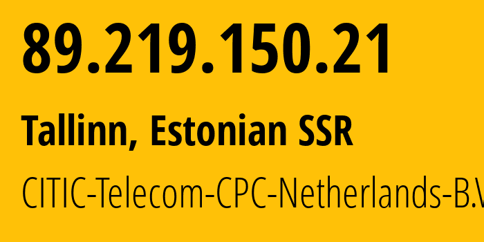 IP-адрес 89.219.150.21 (Таллин, Харьюмаа, Эстонская ССР) определить местоположение, координаты на карте, ISP провайдер AS3327 CITIC-Telecom-CPC-Netherlands-B.V. // кто провайдер айпи-адреса 89.219.150.21