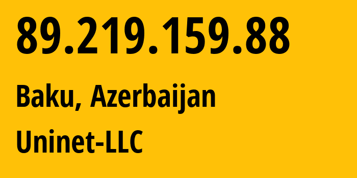 IP address 89.219.159.88 (Baku, Baku City, Azerbaijan) get location, coordinates on map, ISP provider AS39232 Uninet-LLC // who is provider of ip address 89.219.159.88, whose IP address