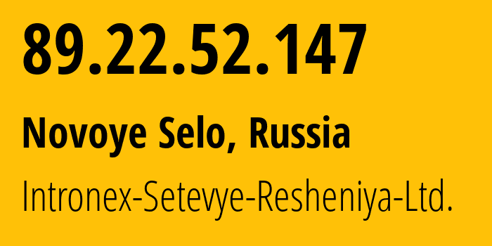 IP-адрес 89.22.52.147 (Новое Село, Московская область, Россия) определить местоположение, координаты на карте, ISP провайдер AS59693 Intronex-Setevye-Resheniya-Ltd. // кто провайдер айпи-адреса 89.22.52.147