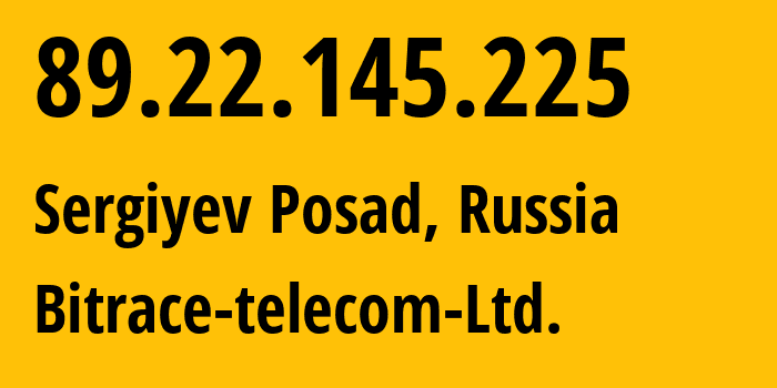 IP address 89.22.145.225 (Sergiyev Posad, Moscow Oblast, Russia) get location, coordinates on map, ISP provider AS49893 Bitrace-telecom-Ltd. // who is provider of ip address 89.22.145.225, whose IP address