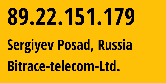 IP address 89.22.151.179 (Sergiyev Posad, Moscow Oblast, Russia) get location, coordinates on map, ISP provider AS49893 Bitrace-telecom-Ltd. // who is provider of ip address 89.22.151.179, whose IP address