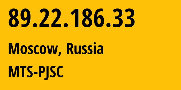 IP address 89.22.186.33 (Moscow, Moscow, Russia) get location, coordinates on map, ISP provider AS60490 MTS-PJSC // who is provider of ip address 89.22.186.33, whose IP address