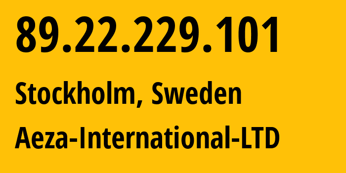 IP address 89.22.229.101 (Stockholm, Stockholm County, Sweden) get location, coordinates on map, ISP provider AS210644 Aeza-International-LTD // who is provider of ip address 89.22.229.101, whose IP address