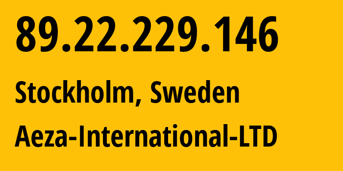 IP-адрес 89.22.229.146 (Стокгольм, Stockholm County, Швеция) определить местоположение, координаты на карте, ISP провайдер AS210644 Aeza-International-LTD // кто провайдер айпи-адреса 89.22.229.146