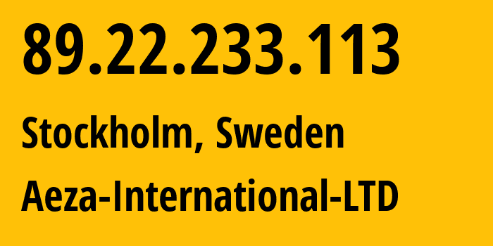 IP address 89.22.233.113 (Stockholm, Stockholm County, Sweden) get location, coordinates on map, ISP provider AS210644 Aeza-International-LTD // who is provider of ip address 89.22.233.113, whose IP address