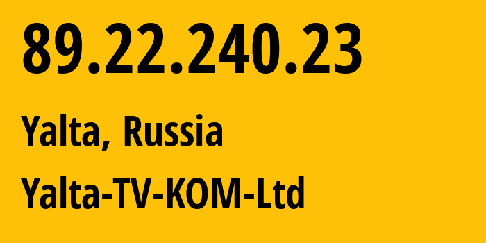 IP address 89.22.240.23 (Yalta, Crimea, Russia) get location, coordinates on map, ISP provider AS57093 Yalta-TV-KOM-Ltd // who is provider of ip address 89.22.240.23, whose IP address