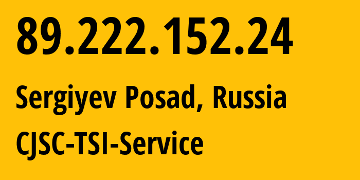 IP address 89.222.152.24 (Sergiyev Posad, Moscow Oblast, Russia) get location, coordinates on map, ISP provider AS34139 CJSC-TSI-Service // who is provider of ip address 89.222.152.24, whose IP address