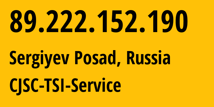 IP address 89.222.152.190 (Sergiyev Posad, Moscow Oblast, Russia) get location, coordinates on map, ISP provider AS34139 CJSC-TSI-Service // who is provider of ip address 89.222.152.190, whose IP address