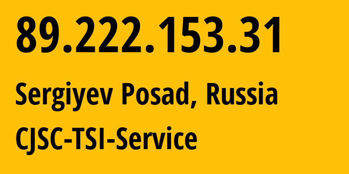 IP address 89.222.153.31 (Sergiyev Posad, Moscow Oblast, Russia) get location, coordinates on map, ISP provider AS34139 CJSC-TSI-Service // who is provider of ip address 89.222.153.31, whose IP address