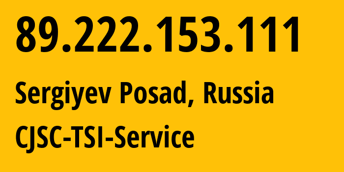 IP address 89.222.153.111 (Sergiyev Posad, Moscow Oblast, Russia) get location, coordinates on map, ISP provider AS34139 CJSC-TSI-Service // who is provider of ip address 89.222.153.111, whose IP address