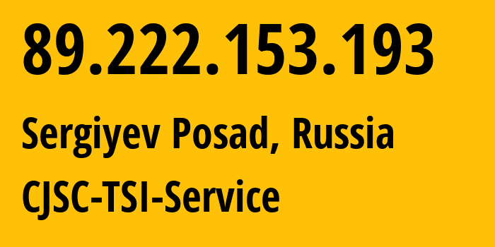 IP address 89.222.153.193 (Sergiyev Posad, Moscow Oblast, Russia) get location, coordinates on map, ISP provider AS34139 CJSC-TSI-Service // who is provider of ip address 89.222.153.193, whose IP address