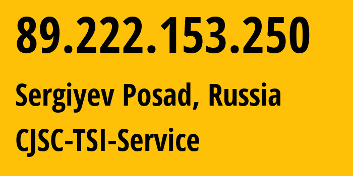 IP address 89.222.153.250 (Sergiyev Posad, Moscow Oblast, Russia) get location, coordinates on map, ISP provider AS34139 CJSC-TSI-Service // who is provider of ip address 89.222.153.250, whose IP address