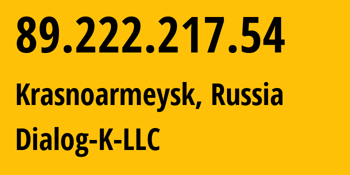IP address 89.222.217.54 (Krasnoarmeysk, Moscow Oblast, Russia) get location, coordinates on map, ISP provider AS50668 Dialog-K-LLC // who is provider of ip address 89.222.217.54, whose IP address
