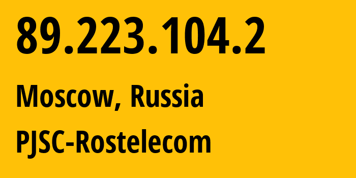 IP address 89.223.104.2 (Moscow, Moscow, Russia) get location, coordinates on map, ISP provider AS12389 PJSC-Rostelecom // who is provider of ip address 89.223.104.2, whose IP address