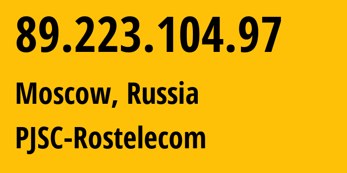 IP address 89.223.104.97 (Moscow, Moscow, Russia) get location, coordinates on map, ISP provider AS12389 PJSC-Rostelecom // who is provider of ip address 89.223.104.97, whose IP address