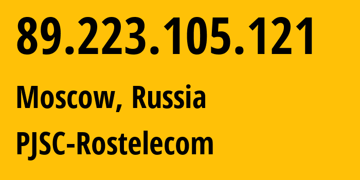 IP address 89.223.105.121 (Moscow, Moscow, Russia) get location, coordinates on map, ISP provider AS12389 PJSC-Rostelecom // who is provider of ip address 89.223.105.121, whose IP address